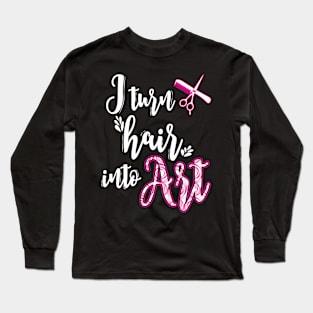 I turn hair into art Long Sleeve T-Shirt